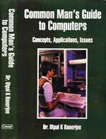 Common Man's Guide To Computers Concepts, Applications, Issues