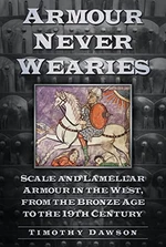 Armour Never Wearies Scale and Lamellar Armour in the West, from the Bronze Age to the 19th Century