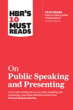 HBR's 10 Must Reads on Public Speaking and Presenting (with featured article "How to Give a Killer Presentation" By Chris Anderson)