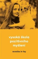 Vysoká škola pozitivního myšlení - Monika Le Fay