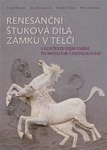 Renesanční štuková díla zámku v Telči v kontextu dějin umění, technologie a restaurování - Petra Hečková, Renata Tišlová, Pavel Waisser, Jana Waissero