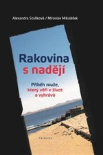 Rakovina s nadějí - Alexandra Stušková, Miroslav Mikulášek