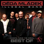 Děda Mládek Illegal Band – Best Of - Kdopa nam to hral