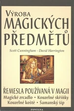 Výroba magických předmětů - Scott Cunningham, David Harrington