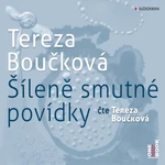 Šíleně smutné povídky - Tereza Boučková - audiokniha