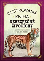 Ilustrovaná kniha Nebezpečné živočíchy - Tom Jackson