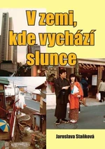 V zemi, kde vychází slunce - Jaroslava Staňková